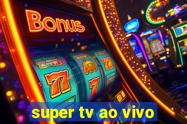 super tv ao vivo